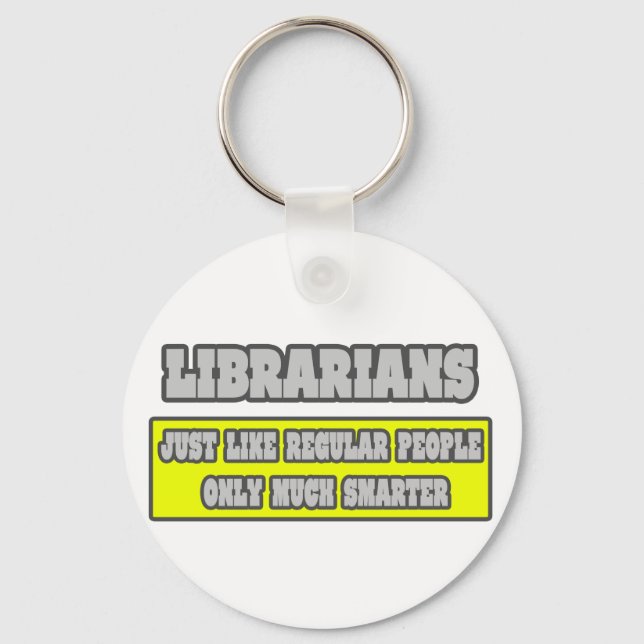 Librarians...Much Smarter Keychain (Front)