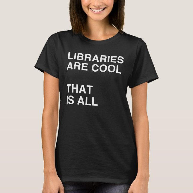 LIBRARIES ARE COOL tshirt (Front)