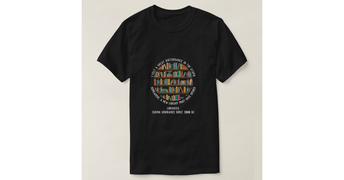 Libraries Cure Ignorance (2) A MisterP Shirt Zazzle