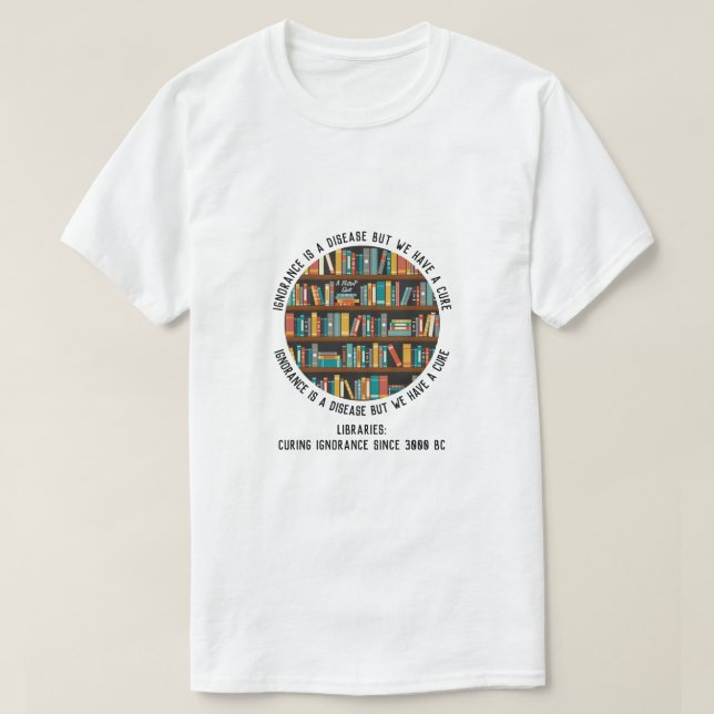 Libraries Cure Ignorance - A MisterP Shirt (Design Front)