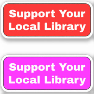 (Libraries Librarians) Support Your Local Library Sticker