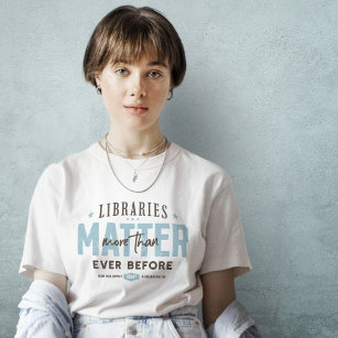 Libraries Matter More Than Ever T-Shirt