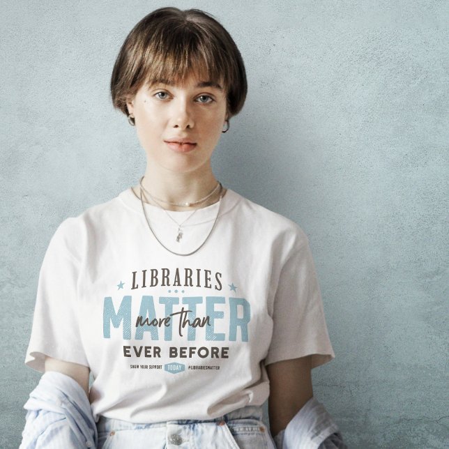 Libraries Matter More Than Ever T-Shirt (Creator Uploaded)