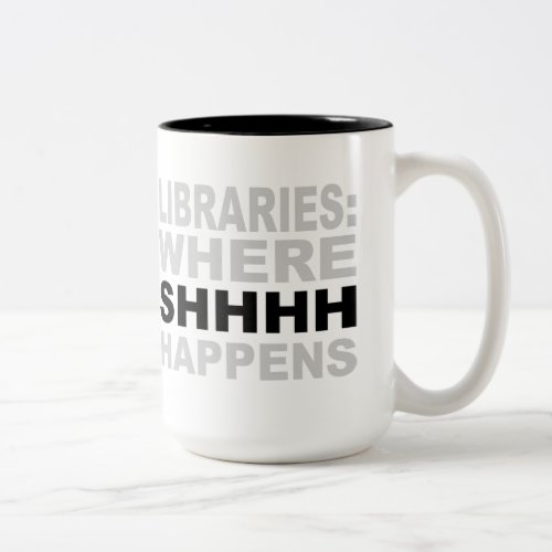 Libraries Where SHHH Happens Librarian Study Gift Two_Tone Coffee Mug