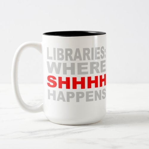 Libraries Where SHHH Happens Librarian Study Gift Two_Tone Coffee Mug
