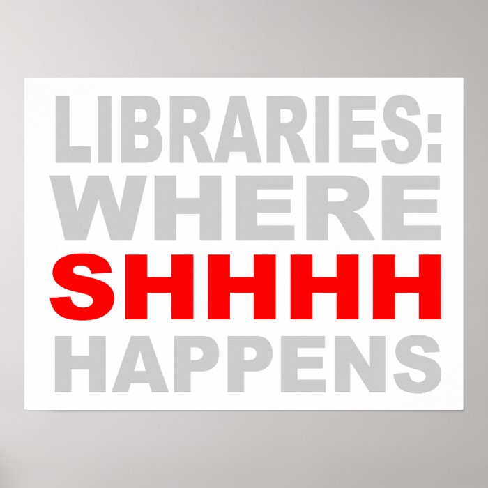 Libraries Where SHHH Happens Wall Art Poster