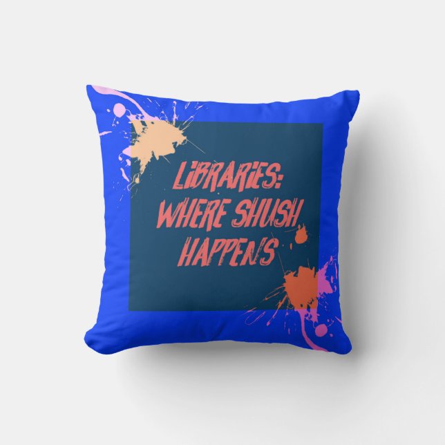 Libraries...Where Shush Happens... Throw Pillow (Front)