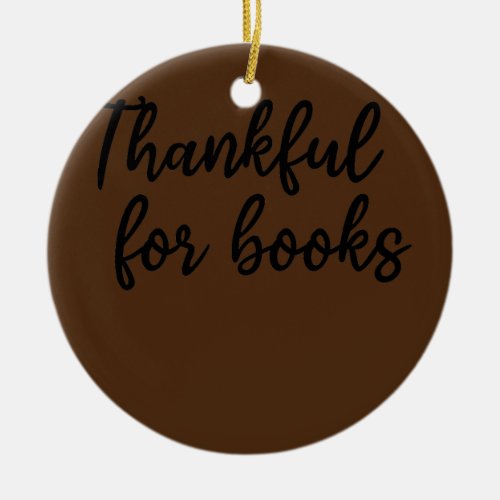 Library Book Lover Bookworm I Thankful For Books  Ceramic Ornament