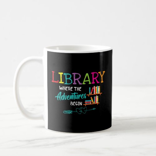 Library Books Where Adventure Begins _ Librarian R Coffee Mug