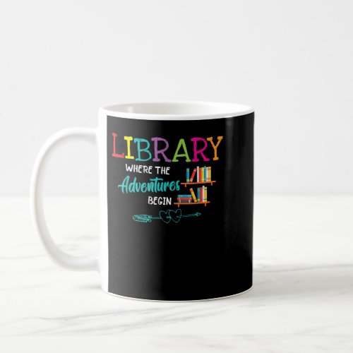 Library Books Where Adventure Begins _ Librarian R Coffee Mug