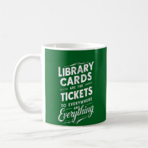 Library Cards Are The Tickets To Everywhere   Coffee Mug