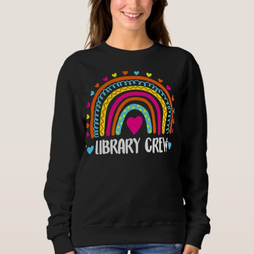 Library Crew Librarian Teacher Rainbow First Day Sweatshirt