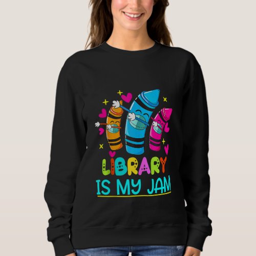 Library is My Jam _ Cute Teacher crayon _ 100 days Sweatshirt