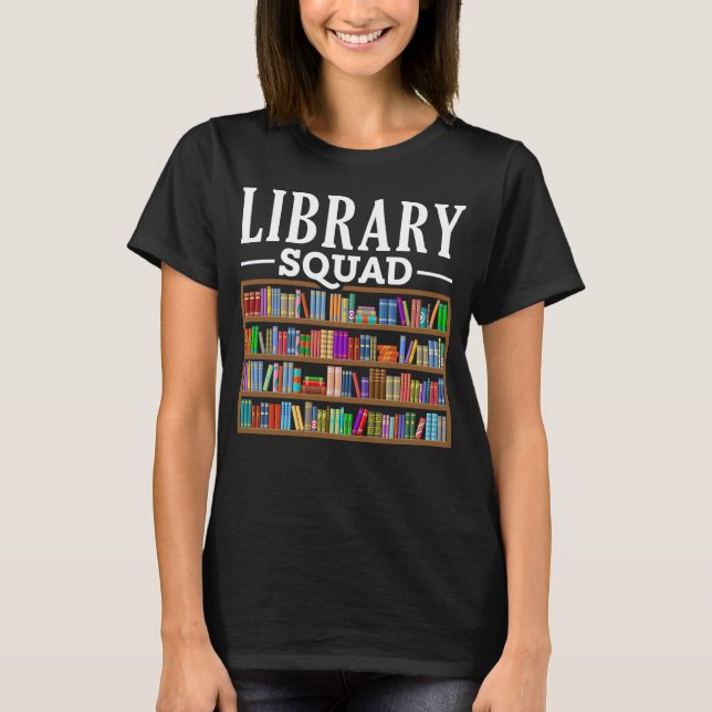 Library Squad Book Lover Reading Librarian Humor T-Shirt (Front)