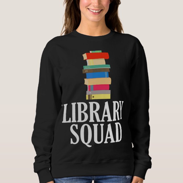 Library Squad  Librarian Crew Reading  Book Nerd Sweatshirt (Front)