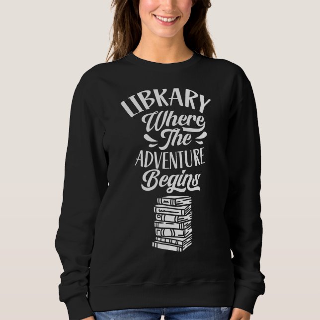 Library Where The Adventure Begins Books  Libraria Sweatshirt (Front)