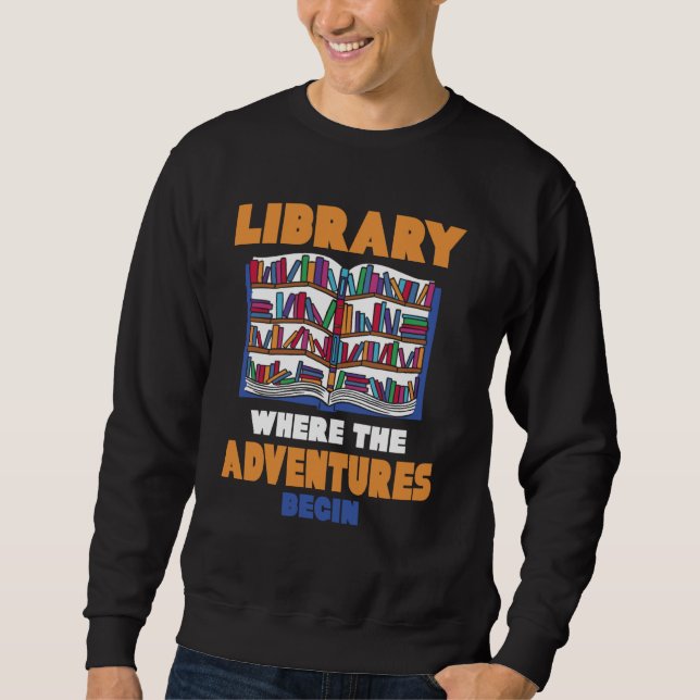 Library Where The Adventures Begin Sweatshirt (Front)