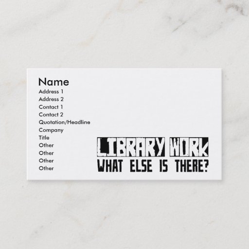 Customizable Library Work What Else Is There? Business Card Templates