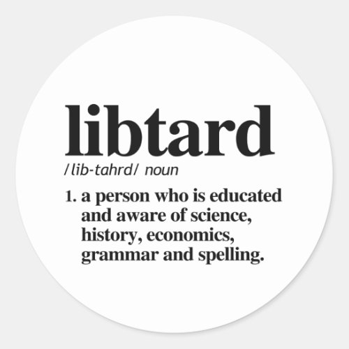 Libtard Definition Classic Round Sticker