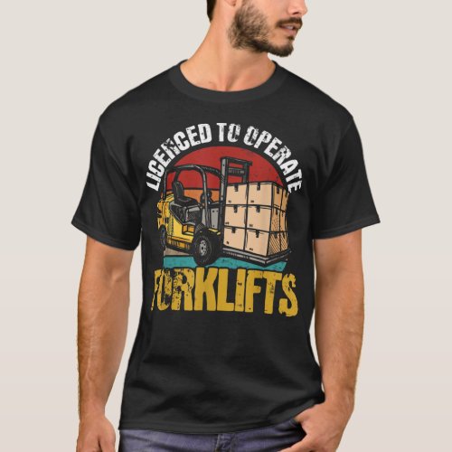 Licenced to operate forklifts warehouse Forklift O T_Shirt