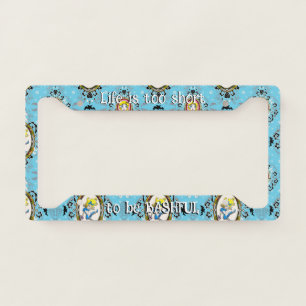 License Plate Frame: Life is too short to … Frame