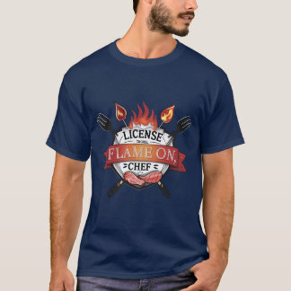 License to Grill – Flame On, Chef BBQ Tee