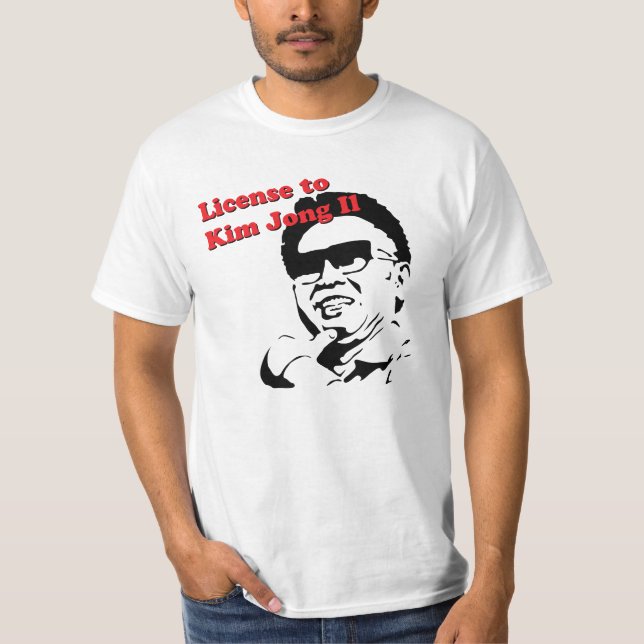 License to Kim Jong iL T-Shirt (Front)