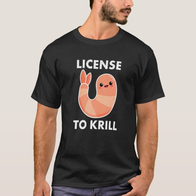 License To Krill  Prawn Shrimp T-Shirt (Front)