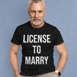 License To Marry Funny Wedding Ordained Officiant T-Shirt<br><div class="desc">License To Marry Funny Wedding Ordained Officiant Minister Gift</div>