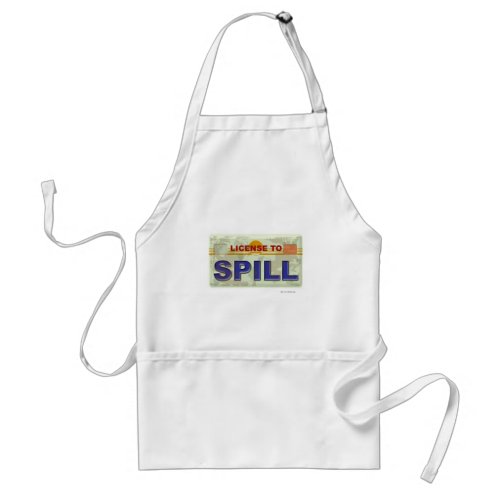 License To Spill Messy Funny Life Slogan Adult Apron