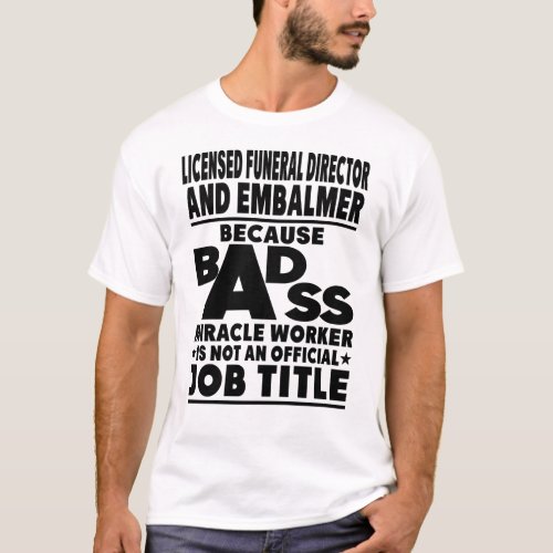 Licensed Funeral Director And Embalmer Badass Mira T_Shirt