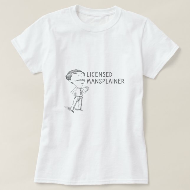 Licensed Mansplainer Funny Sarcastic Mansplaining  T-Shirt (Design Front)