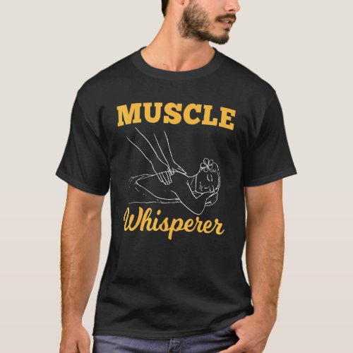 Licensed Massage Therapists Muscle Whisperer Massa T_Shirt