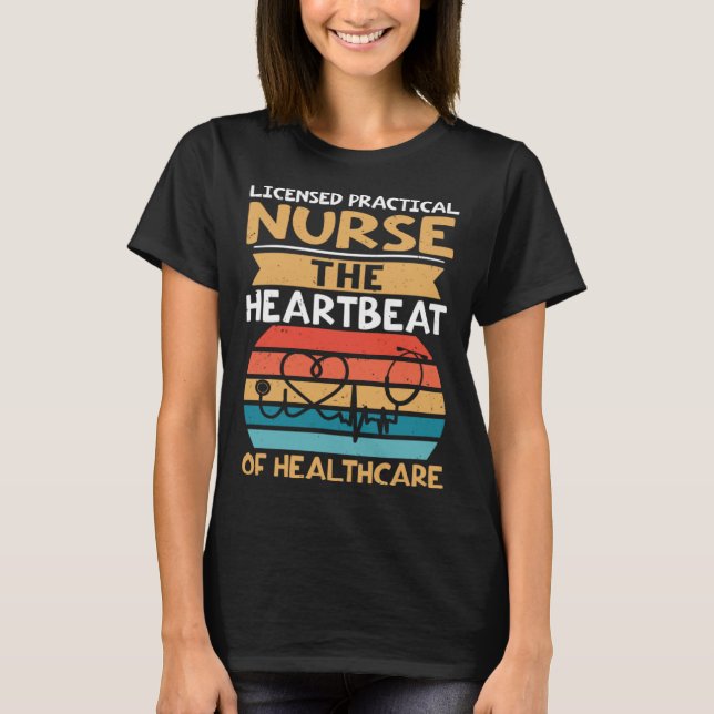 Licensed Practical Nurse The Heartbeat of Healthca T-Shirt (Front)