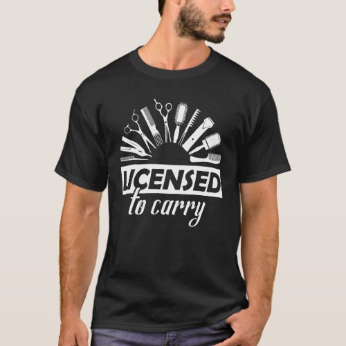 Licensed To Carry Cool Hairstylist Hairdresser Hai T_Shirt
