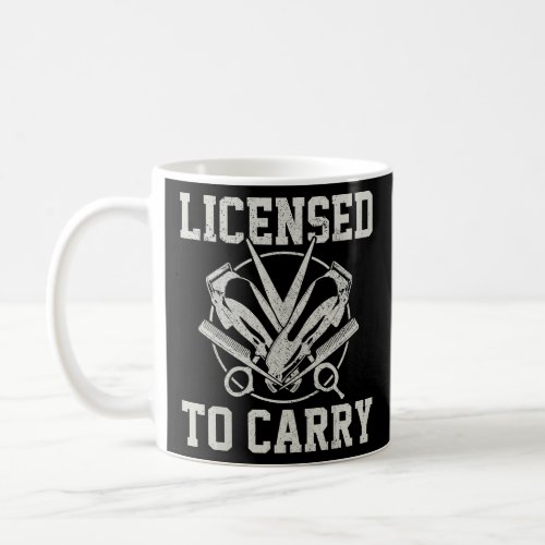 Licensed To Carry Funny Barber Barbershop Hairdres Coffee Mug