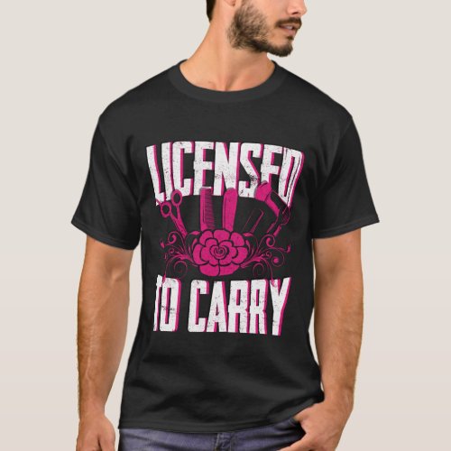 Licensed To Carry Hairdresser Hair Stylist T_Shirt