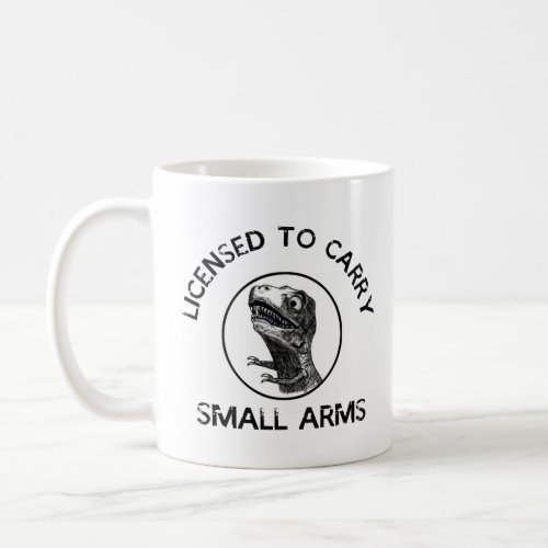 Licensed To Carry Small Arms Trex Tyrannosaurus  Coffee Mug
