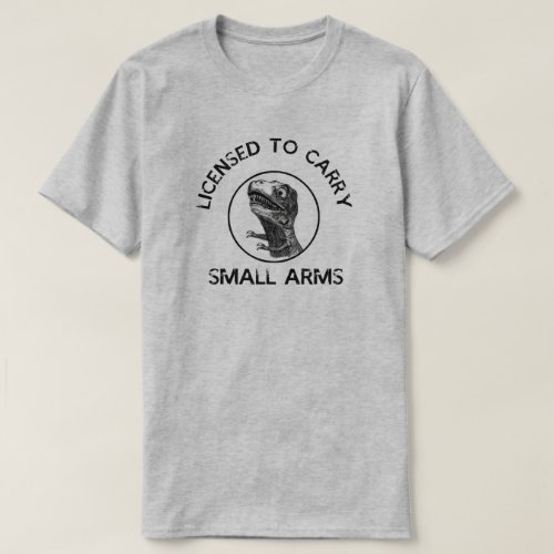 Licensed To Carry Small Arms Trex Tyrannosaurus T_Shirt