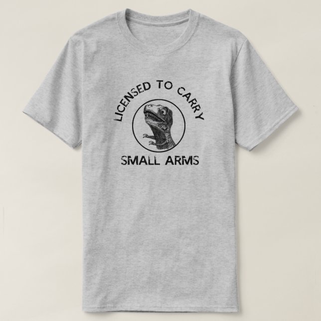 Licensed To Carry Small Arms Trex Tyrannosaurus T-Shirt (Design Front)