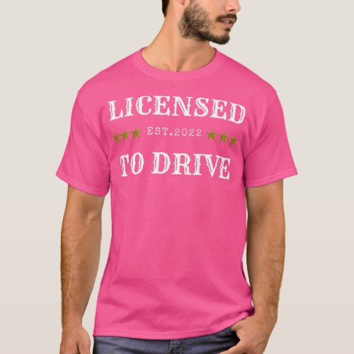 Licensed To Drive Funny Gift For New Driver T_Shirt