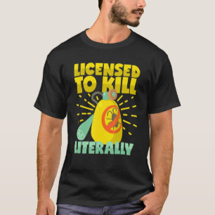 Licensed To Kill Literally Pest Control Exterminat T-Shirt