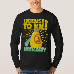 Licensed To Kill Literally Pest Control Exterminat T-Shirt