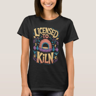 Licensed to Kiln Funny Pottery Pun T-Shirt