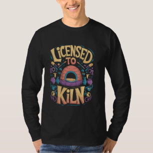 Licensed to Kiln Funny Pottery Pun T-Shirt
