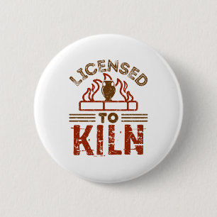Licensed to Kiln Pottery Maker Ceramics Button