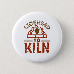 Licensed to Kiln Pottery Maker Ceramics Button