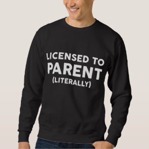Licensed to parent - foster family foster parent g sweatshirt