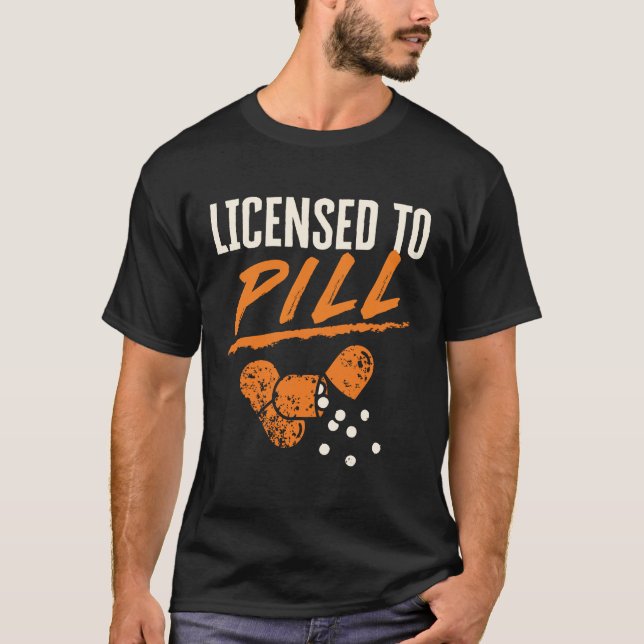 Licensed to Pill Pharmacist Pharmacy Tech CPhT T-Shirt (Front)