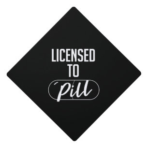 Licensed to Pill - Pharmacy Graduation Cap Topper